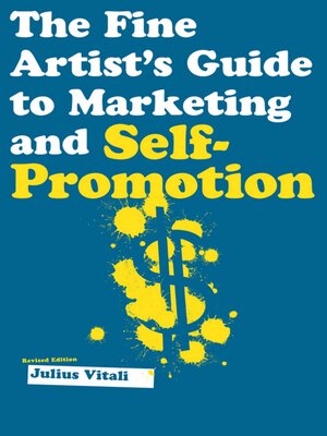 cover image of The Fine Artist's Guide to Marketing and Self-Promotion: Innovative Techniques to Build Your Career as an Artist